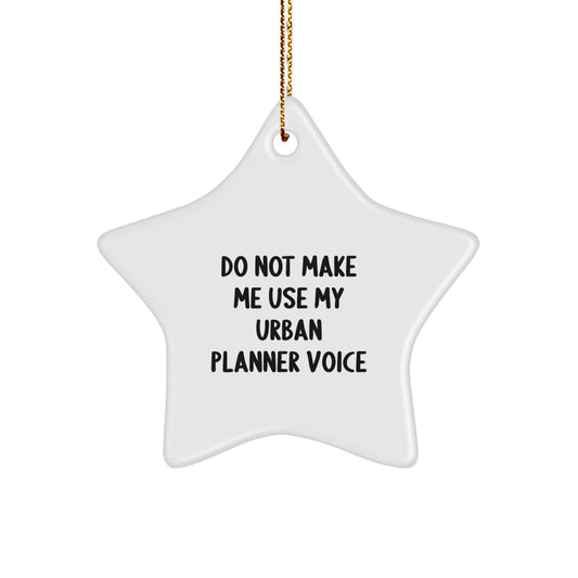 Urban Planner Gifts from Friends, Do Not Make Me Use My Urban Planner Voice Funny Star Ornament for Christmas - Image 1