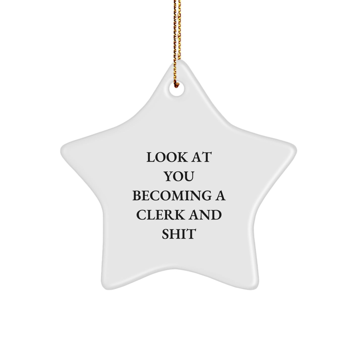 Funny Clerk Gifts, 'Look At You Becoming A Clerk And Shit' Star Ornament, Gifts from Family, Friends, Coworkers, Gifts for Clerk, Christmas Decorations - Image 1