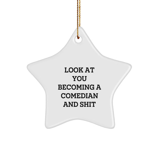Funny Comedian Gifts from Friends for Christmas - Star Ornament with 'Look At You Becoming A Comedian And Shit' Quote - Image 1