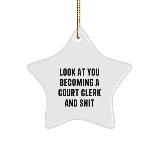 Funny Court Clerk Gifts, Unique Christmas Star Ornament for Court Clerk, Look At You Becoming A Court Clerk And Shit - Image 1