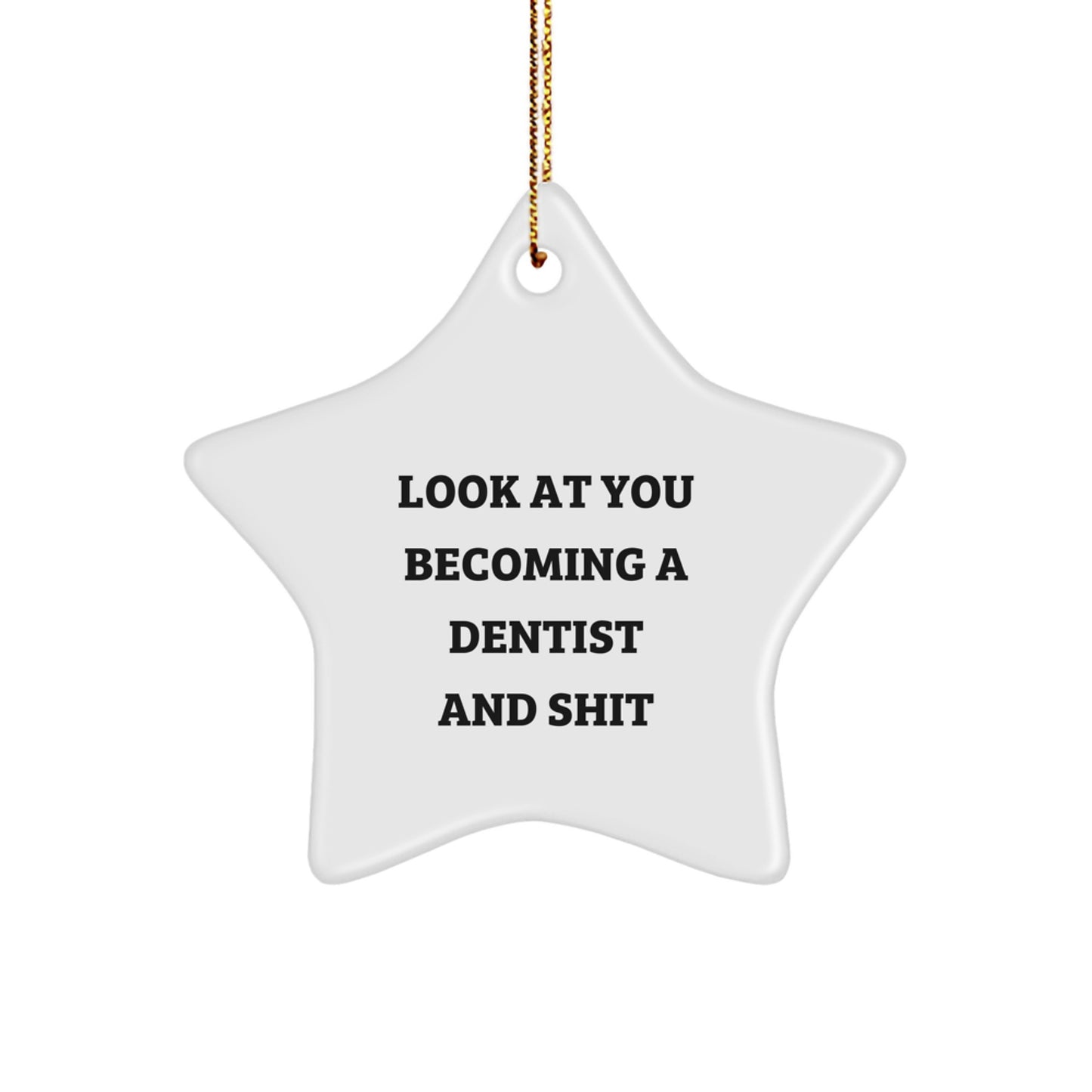 Funny Dentist Gifts for Christmas - 'Look At You Becoming A Dentist And Shit' Star Ornament Gifts from Family to Dentist - Image 1