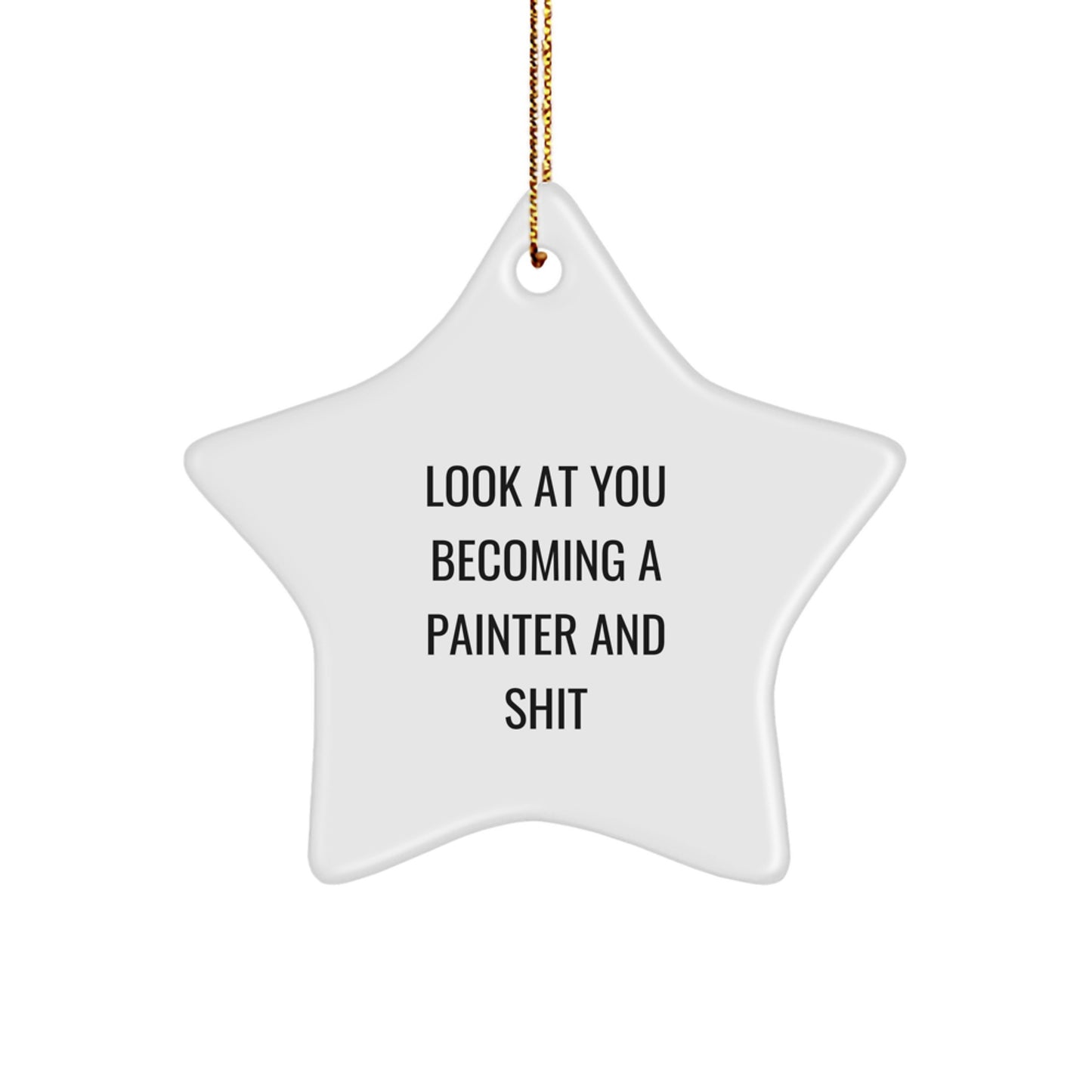 Funny Painter Gifts for Him Her Friends Family Star Ornament Quote Look At You Becoming A Painter And Shit Christmas Unique - Image 1