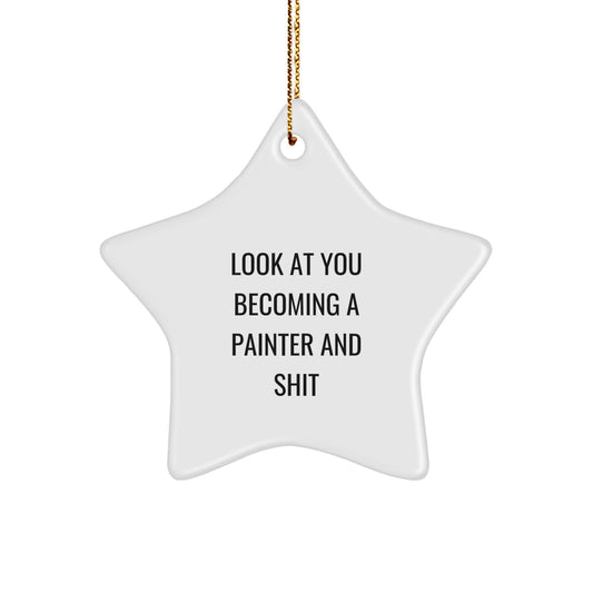 Funny Painter Gifts for Him Her Friends Family Star Ornament Quote Look At You Becoming A Painter And Shit Christmas Unique - Image 1
