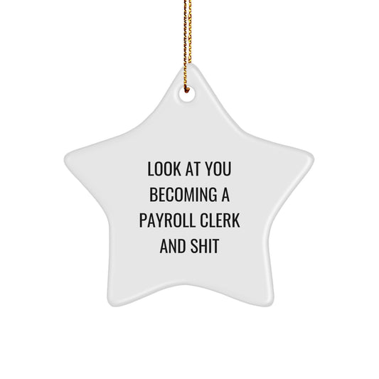 Funny Payroll Clerk Gifts, Look At You Becoming A Payroll Clerk And Shit, Star Ornament for Payroll Clerk, Gifts from Men to Payroll Clerk Friends, Christmas Unique Gifts - Image 1