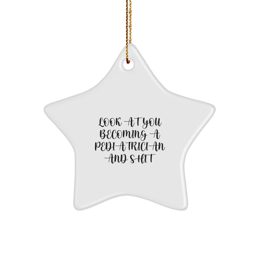 Funny Pediatrician Gifts, 'Look At You Becoming A Pediatrician And Shit' Star Ornament, Gifts from Family to Pediatrician, Christmas Unique Gifts - Image 1