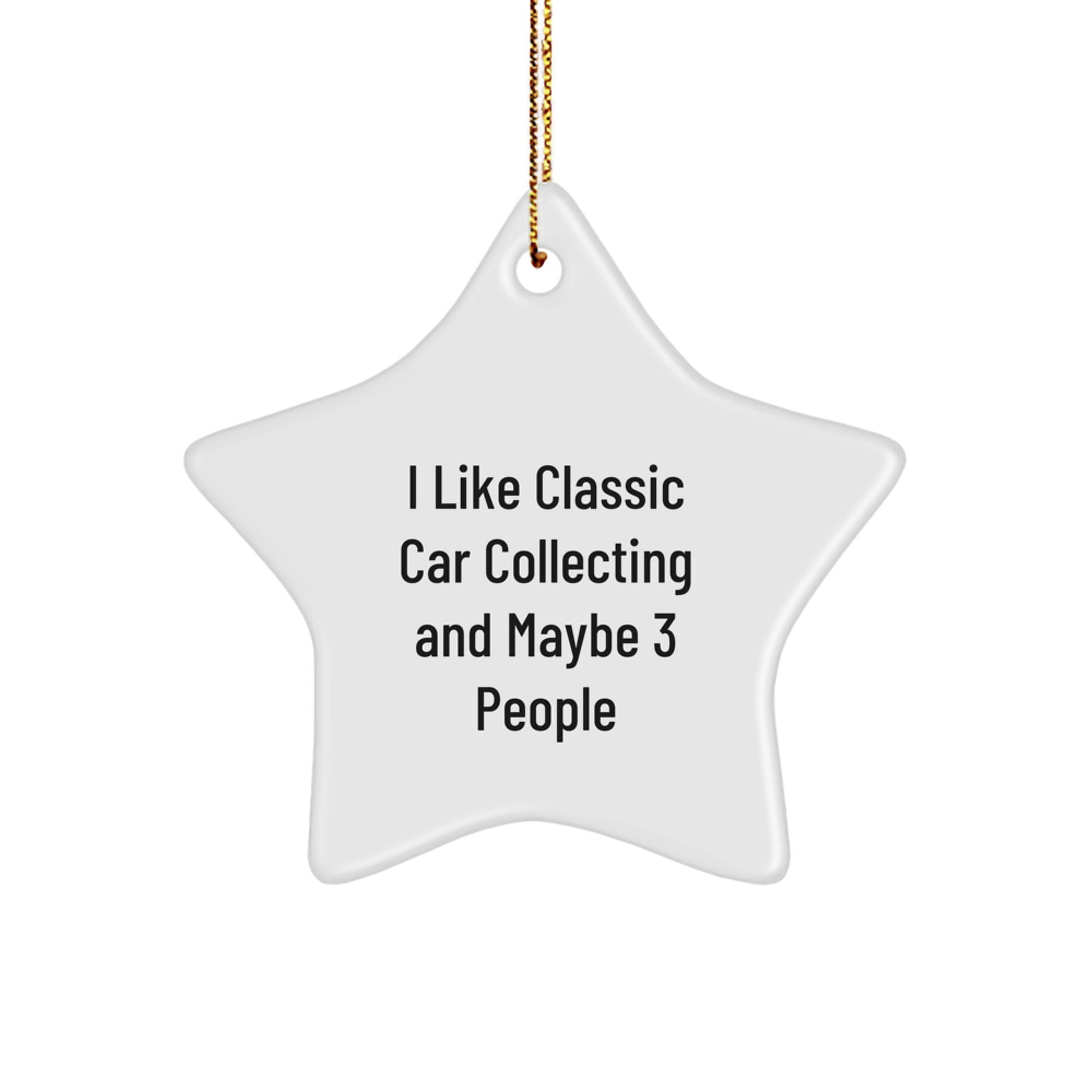 Classic Car Collecting Gifts from Friends for Car Enthusiasts, I Like Classic Car Collecting And Maybe 3 People, Star Ornament, White, 3.25" Tall, Christmas Unique - Image 1