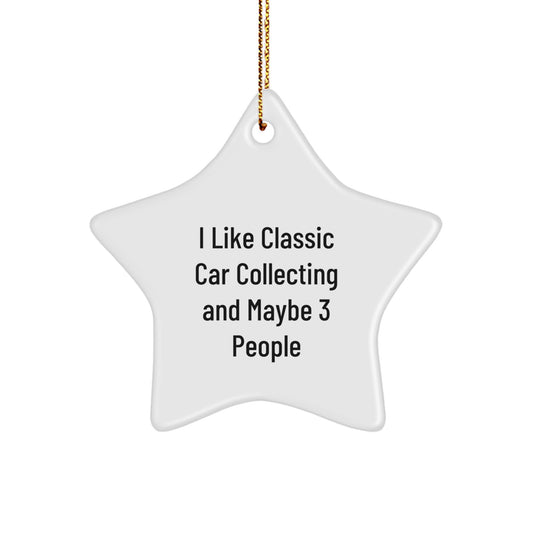 Classic Car Collecting Gifts from Friends for Car Enthusiasts, I Like Classic Car Collecting And Maybe 3 People, Star Ornament, White, 3.25" Tall, Christmas Unique - Image 1