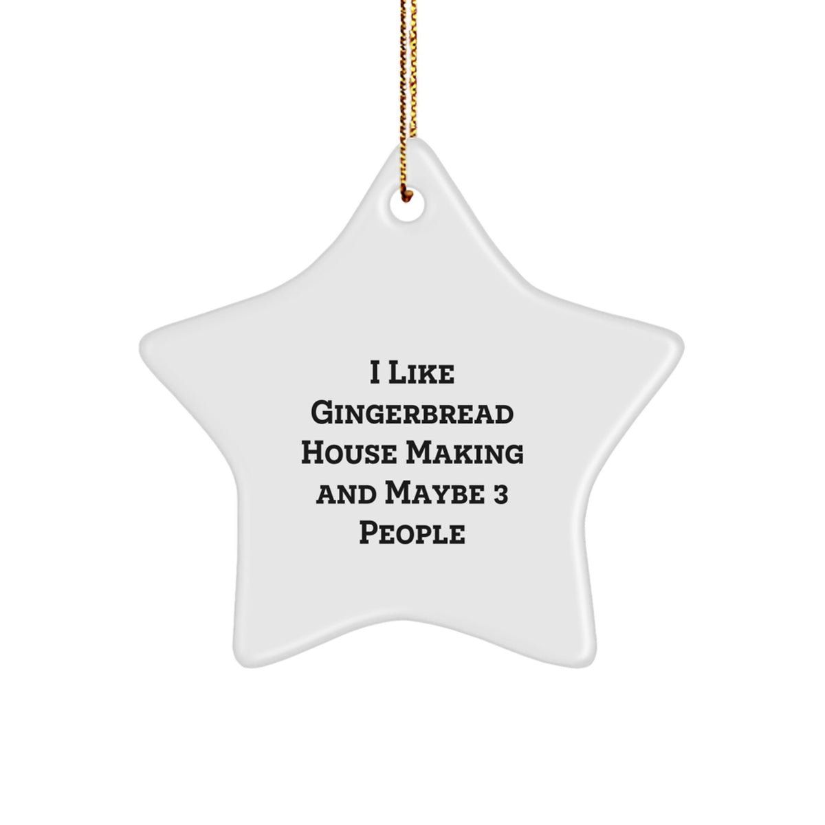 Gingerbread House Making Fun Star Ornament for Friends Gifts, I Like Gingerbread House Making And Maybe 3 People, White Star Shaped, Christmas Unique Gifts from Family - Image 1