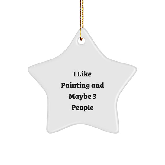 Funny Painting Gifts for Friends - I Like Painting And Maybe 3 People Star Ornament, Christmas Unique Gifts from Family - Image 1