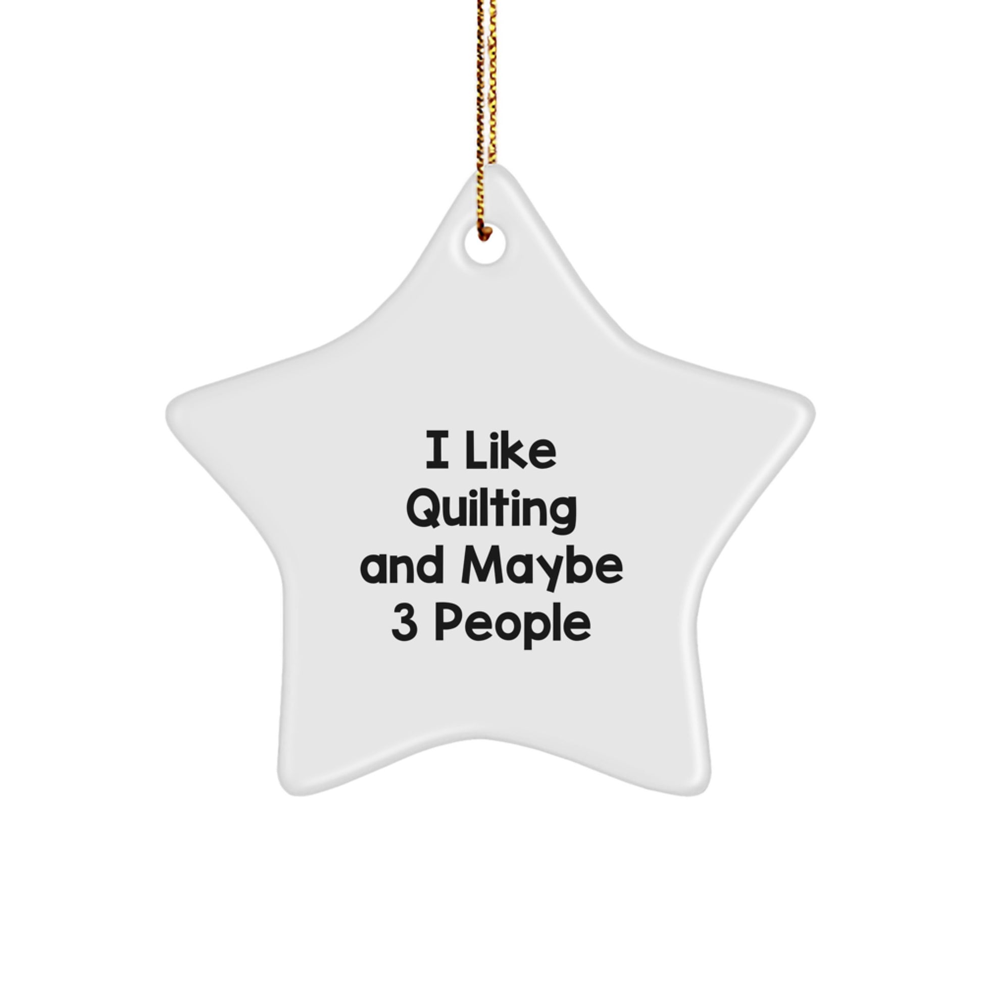 Quilting Star Ornament, Funny Gift for Quilting Enthusiasts, I Like Quilting And Maybe 3 People, White Star Decoration for Christmas Unique Gifts from Friends - Image 1