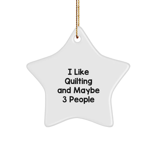 Quilting Star Ornament, Funny Gift for Quilting Enthusiasts, I Like Quilting And Maybe 3 People, White Star Decoration for Christmas Unique Gifts from Friends - Image 1
