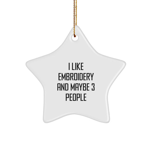 Embroidery Gifts from Friends, 'I Like Embroidery And Maybe 3 People', Star Ornament for Christmas - Image 1