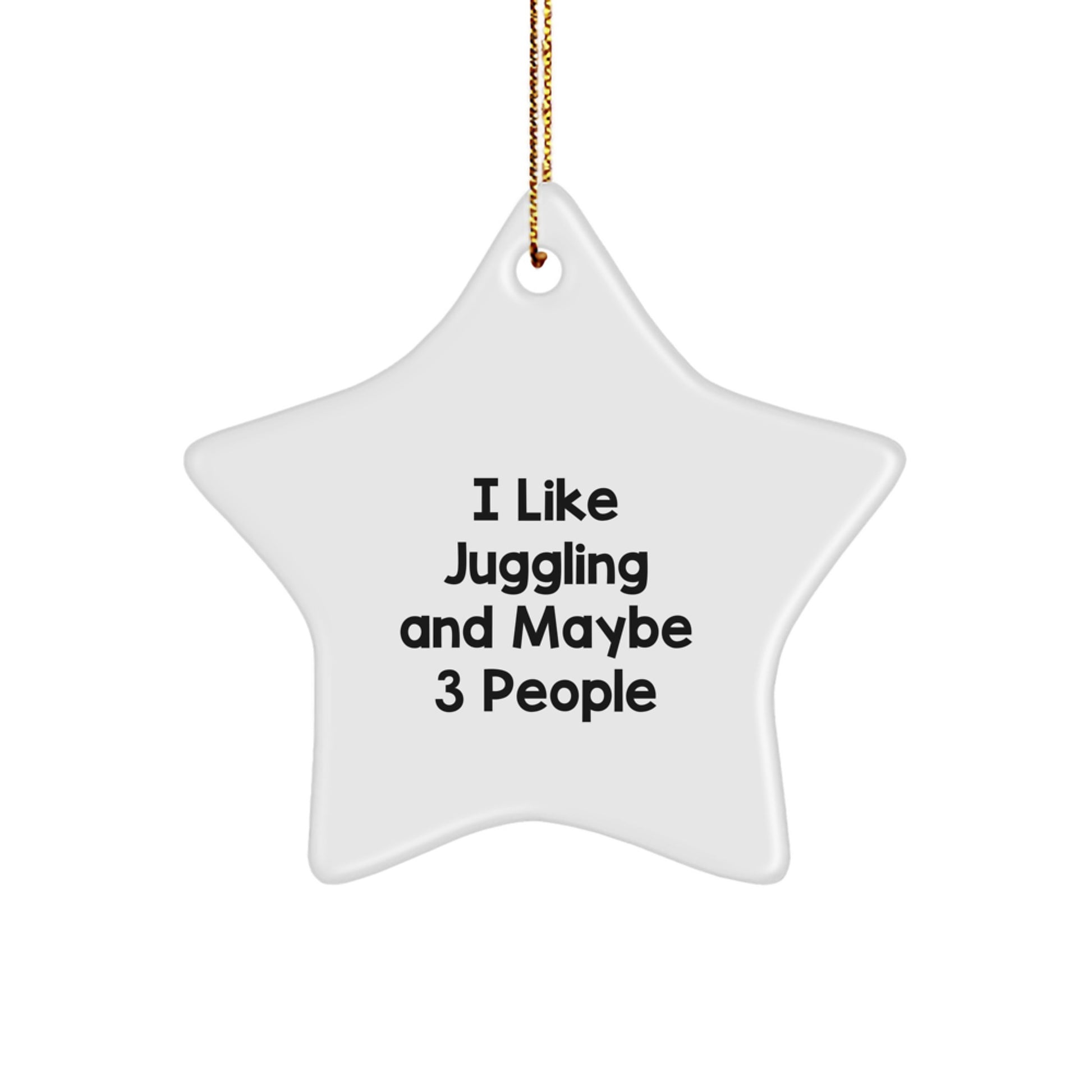 Juggling Enthusiast Gifts for Friends and Family - 'I Like Juggling And Maybe 3 People' Star Ornament, White, Christmas Decorations - Image 1