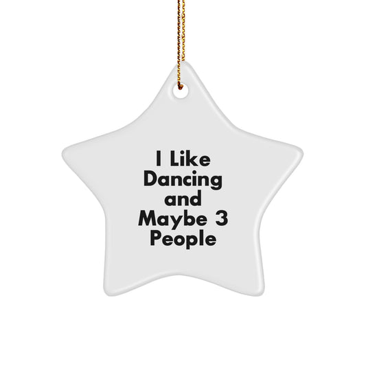 Dancing Joy Star Ornament Gifts from Friends for Men and Women, I Like Dancing And Maybe 3 People, Unique Christmas Unique Gifts - Image 1