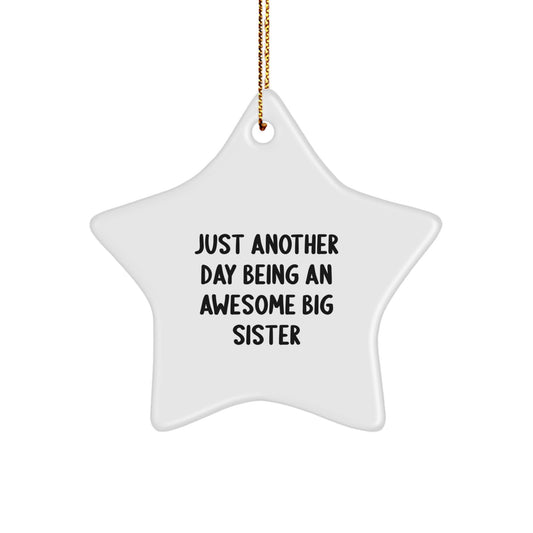 Funny Big Sister Gifts: Just Another Day Being An Awesome Big Sister Star Ornament, White Color, 3.25" Tall, Gifts from Family for Big Sisters, Christmas Unique Gifts - Image 1