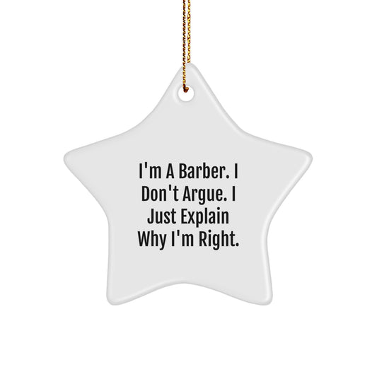Funny Barber Gifts from Men to Friends - I'm A Barber. I Don't Argue. I Just Explain Why I'm Right. Star Ornament for Christmas - Image 1
