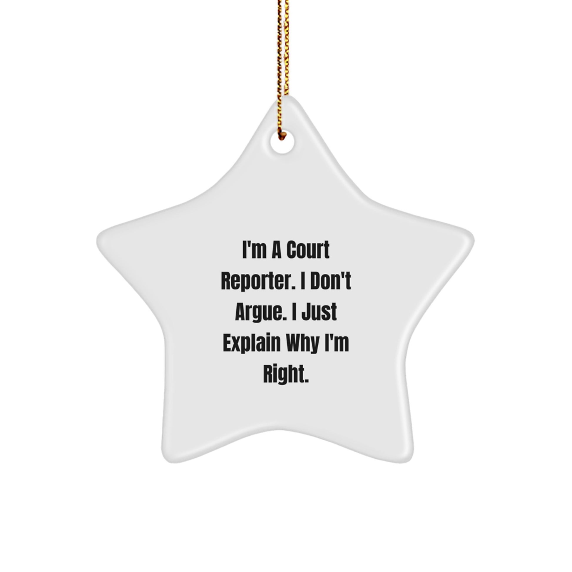 Funny Court Reporter Gifts from Friends for Court Reporters Christmas Unique Star Ornament - Quote: 'I'm A Court Reporter. I Don't Argue. I Just Explain Why I'm Right.' - Image 1