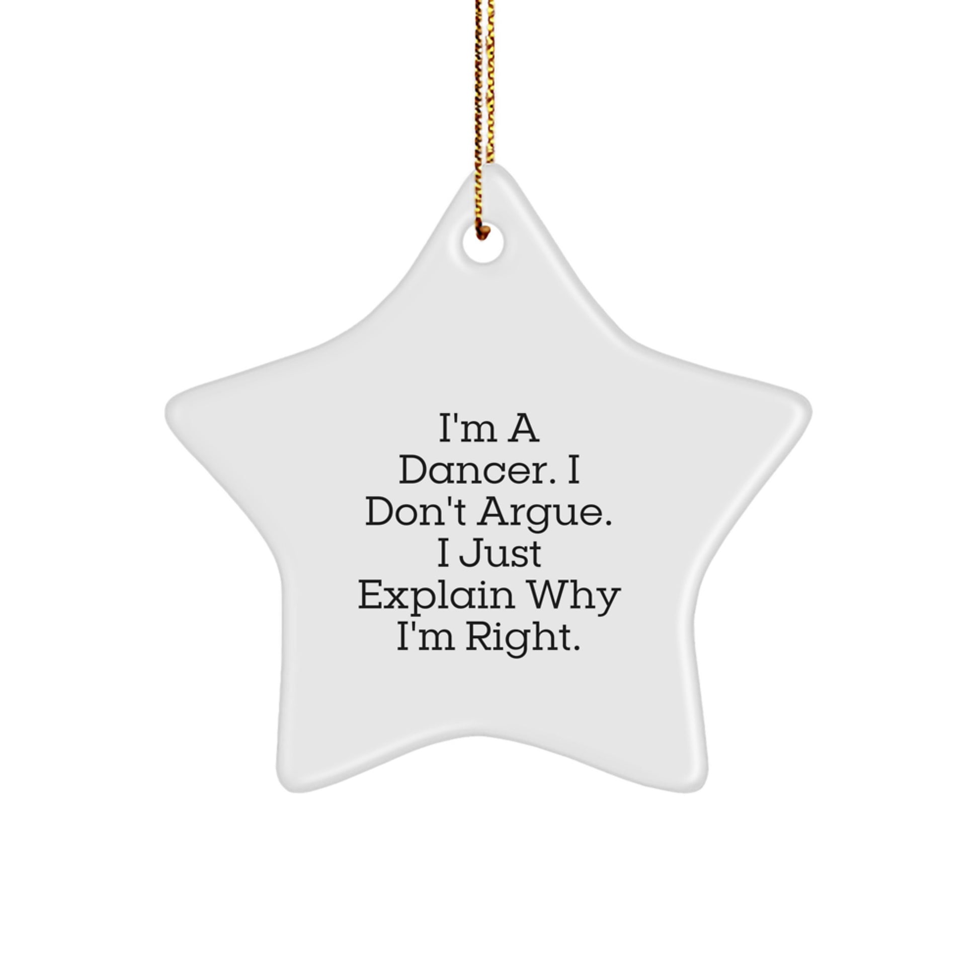 Funny Dancer Gifts from Friends for Dancers, Star Ornament, I'm A Dancer. I Don't Argue. I Just Explain Why I'm Right. Christmas Unique Gifts for Women Men - Image 1