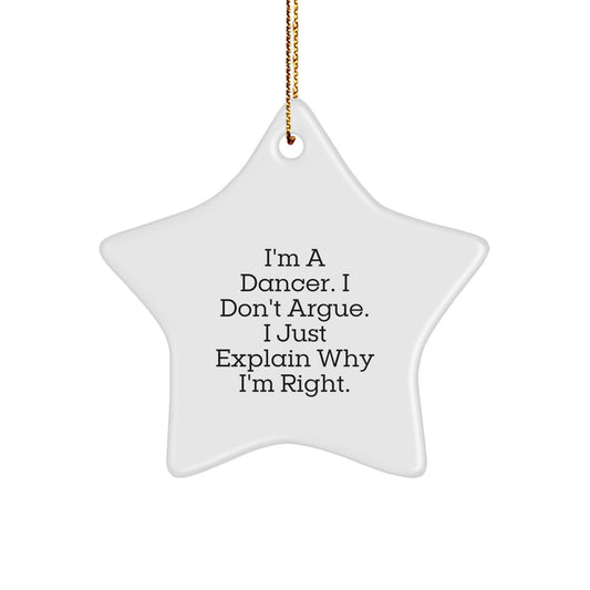 Funny Dancer Gifts from Friends for Dancers, Star Ornament, I'm A Dancer. I Don't Argue. I Just Explain Why I'm Right. Christmas Unique Gifts for Women Men - Image 1