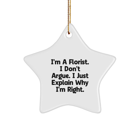 Florist Gifts from Friends, Christmas Star Ornament, 'I'm A Florist. I Don't Argue. I Just Explain Why I'm Right.' Funny Quote Gifts for Florist - Image 1