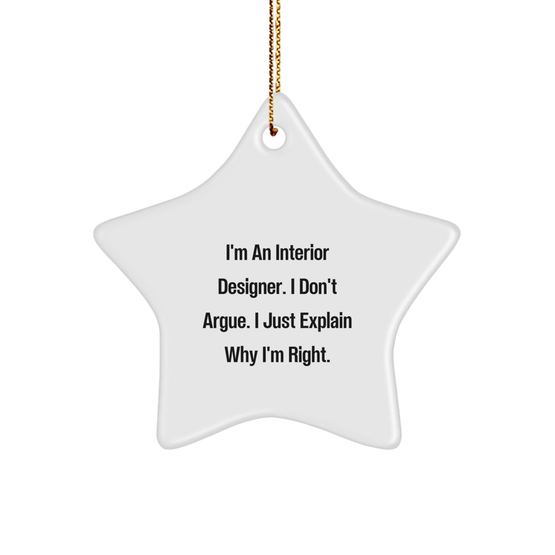 Interior Designer Gifts from Friends - Funny Star Ornament for Christmas - 'I'm An Interior Designer. I Don't Argue. I Just Explain Why I'm Right.' - White Star Shaped Decor - Image 1