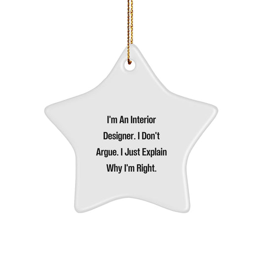 Interior Designer Gifts from Friends - Funny Star Ornament for Christmas - 'I'm An Interior Designer. I Don't Argue. I Just Explain Why I'm Right.' - White Star Shaped Decor - Image 1
