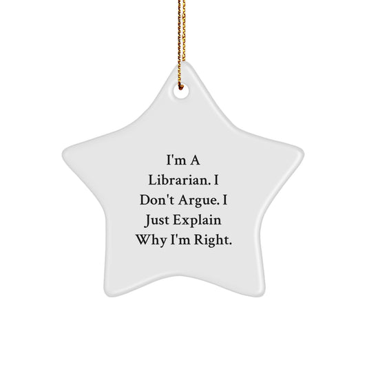 Librarian Gifts for Christmas - Funny Star Ornament, 'I'm A Librarian. I Don't Argue. I Just Explain Why I'm Right.' Quote, Gifts from Friends and Family - Image 1