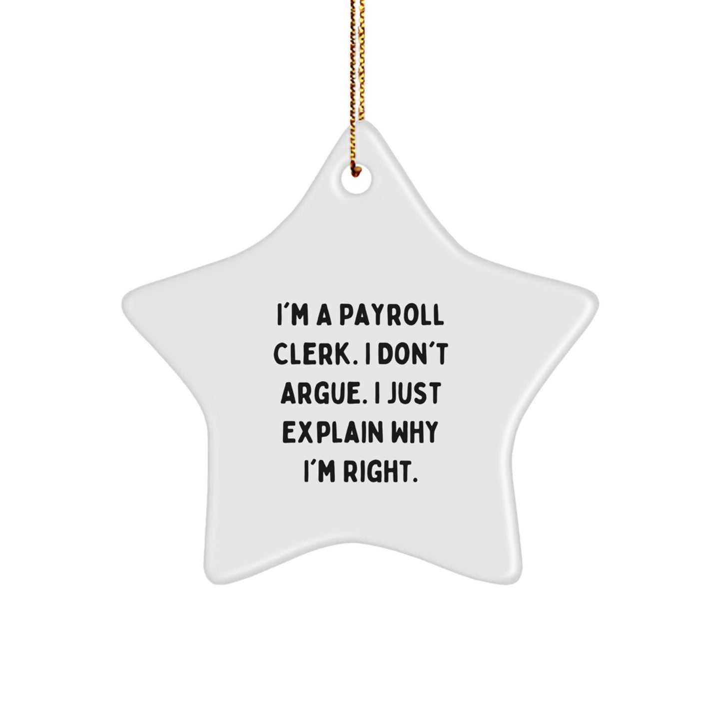 Funny Payroll Clerk Gifts from Friends - 'I Don't Argue' Star Ornament for Christmas, Payroll Clerk, Women, Men, Family, and Coworkers - Gift Ideas for Payroll Clerk - Image 1