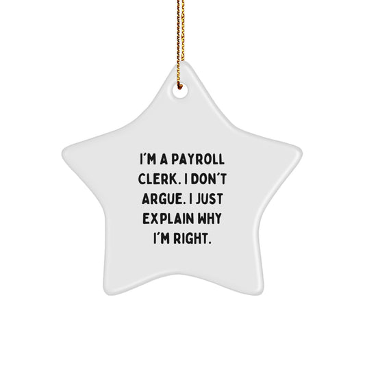 Funny Payroll Clerk Gifts from Friends - 'I Don't Argue' Star Ornament for Christmas, Payroll Clerk, Women, Men, Family, and Coworkers - Gift Ideas for Payroll Clerk - Image 1