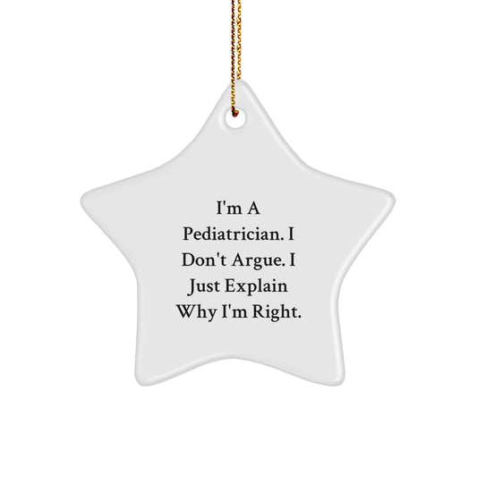 Funny Pediatrician Gifts from Friends for Christmas Unique Star Ornament for Home Decor, 'I'm A Pediatrician. I Don't Argue. I Just Explain Why I'm Right.' - Image 1