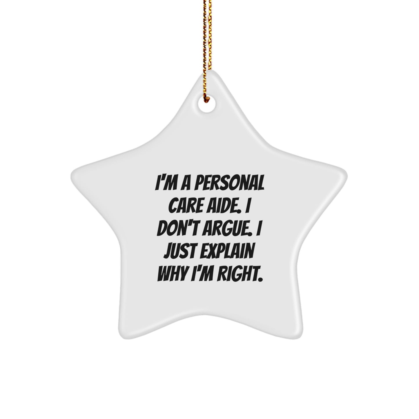 Funny Star Ornament Gifts from Personal Care Aide Friends, I Don't Argue, I Just Explain Why I'm Right, Christmas Unique Gifts for Men and Women - Image 1