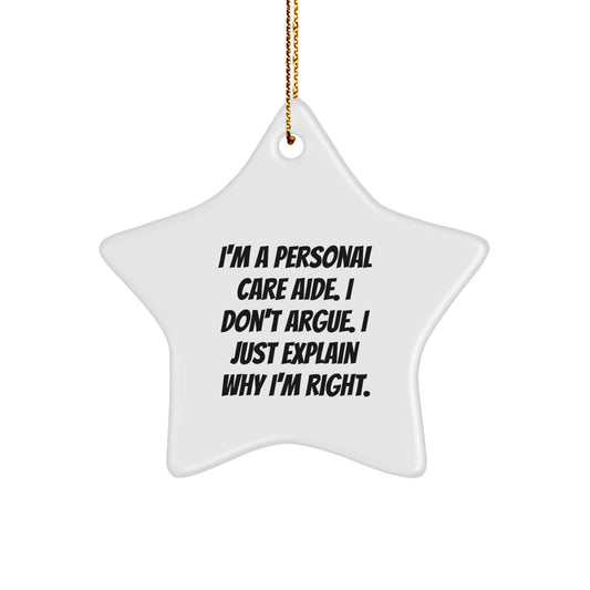Funny Star Ornament Gifts from Personal Care Aide Friends, I Don't Argue, I Just Explain Why I'm Right, Christmas Unique Gifts for Men and Women - Image 1