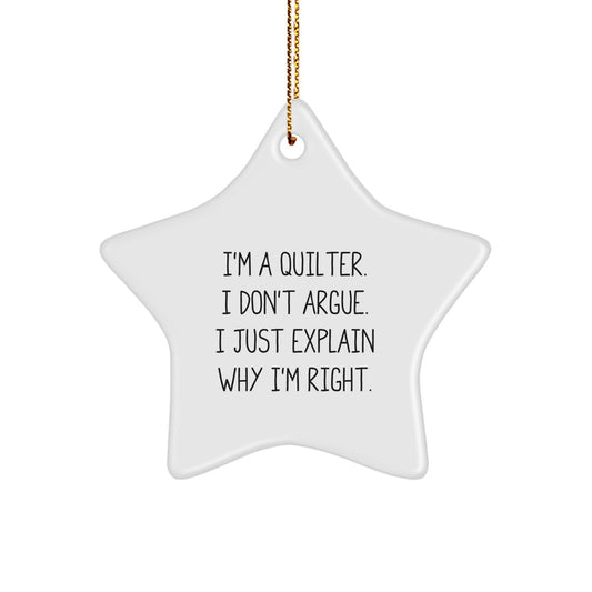 Quilter's Delight, Funny Quilter Gifts, 'I'm A Quilter. I Don't Argue. I Just Explain Why I'm Right.' Star Ornament, Gifts from Friends to Quilter, for Christmas - Image 1