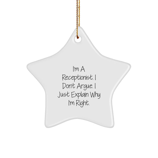 Funny Receptionist Gifts from Friends for Christmas - Star Ornament with Quote 'I'm A Receptionist. I Don't Argue. I Just Explain Why I'm Right.' - Image 1