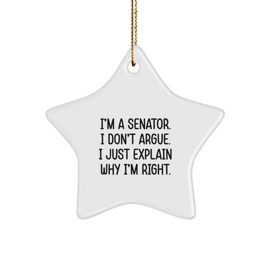 Senator Star Ornament, Funny Christmas Unique Gifts for Senator, I'm A Senator. I Don't Argue. I Just Explain Why I'm Right. Star Shaped Decor - Image 1