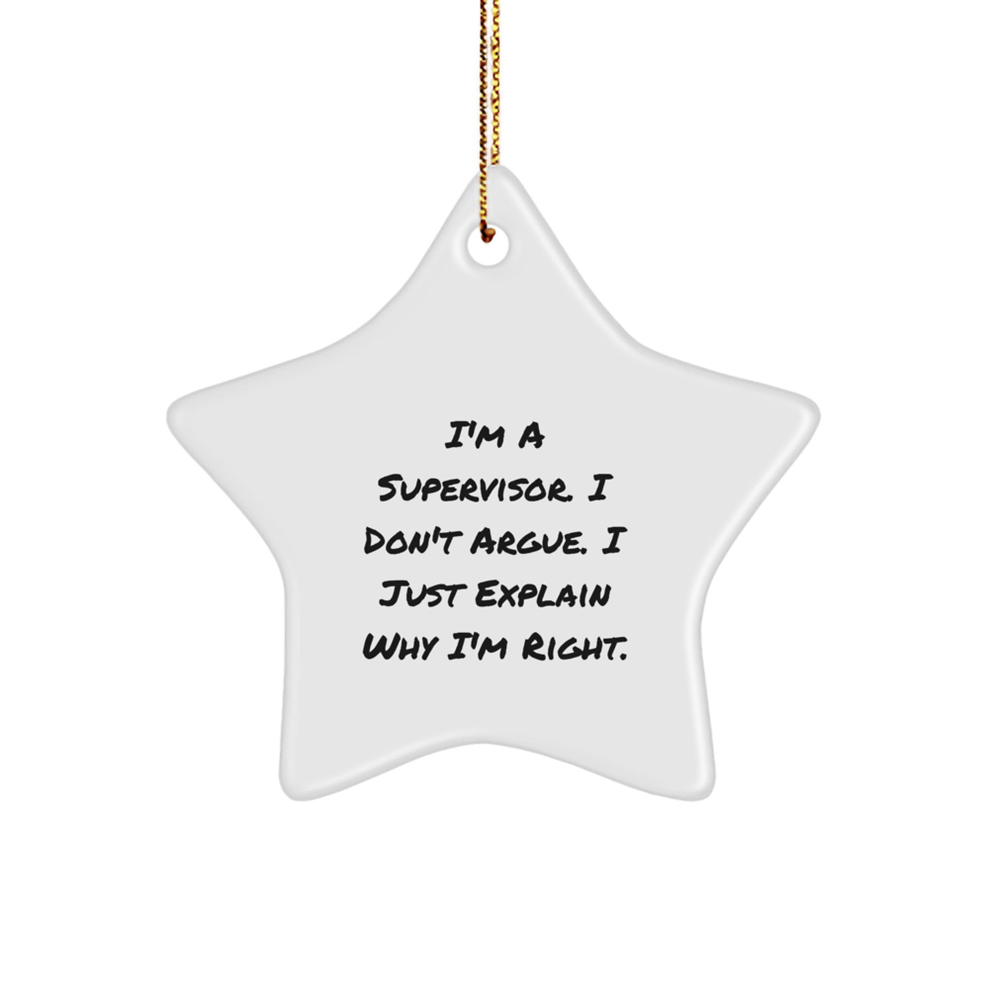 Funny Supervisor Gifts, I'm A Supervisor. I Don't Argue. I Just Explain Why I'm Right. Star Ornament, Gifts from Friends, Christmas Unique - Image 1