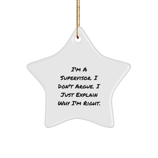 Funny Supervisor Gifts, I'm A Supervisor. I Don't Argue. I Just Explain Why I'm Right. Star Ornament, Gifts from Friends, Christmas Unique - Image 1