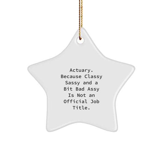 Actuary Gifts, Funny Quote Star Ornament, Gifts from Friends, Christmas Unique Treasures - Image 1