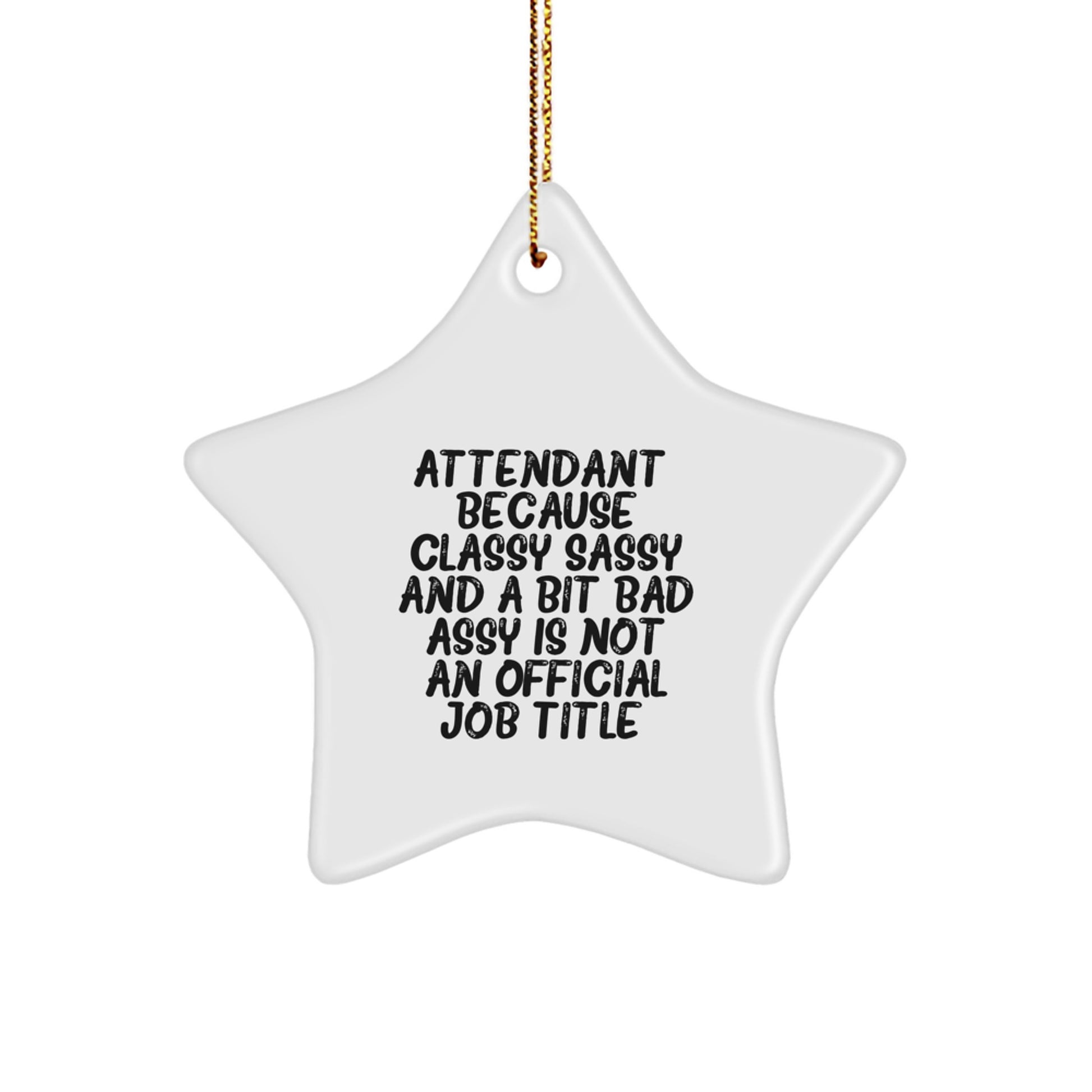 Funny Attendant Gifts from Friends, Coworkers, or Family - 'Attendant. Because Classy Sassy And A Bit Fearlessy Is Not An Official Job Title.' Star Ornament for Christmas - Image 1