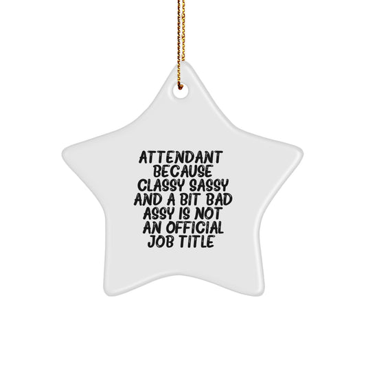 Funny Attendant Gifts from Friends, Coworkers, or Family - 'Attendant. Because Classy Sassy And A Bit Fearlessy Is Not An Official Job Title.' Star Ornament for Christmas - Image 1