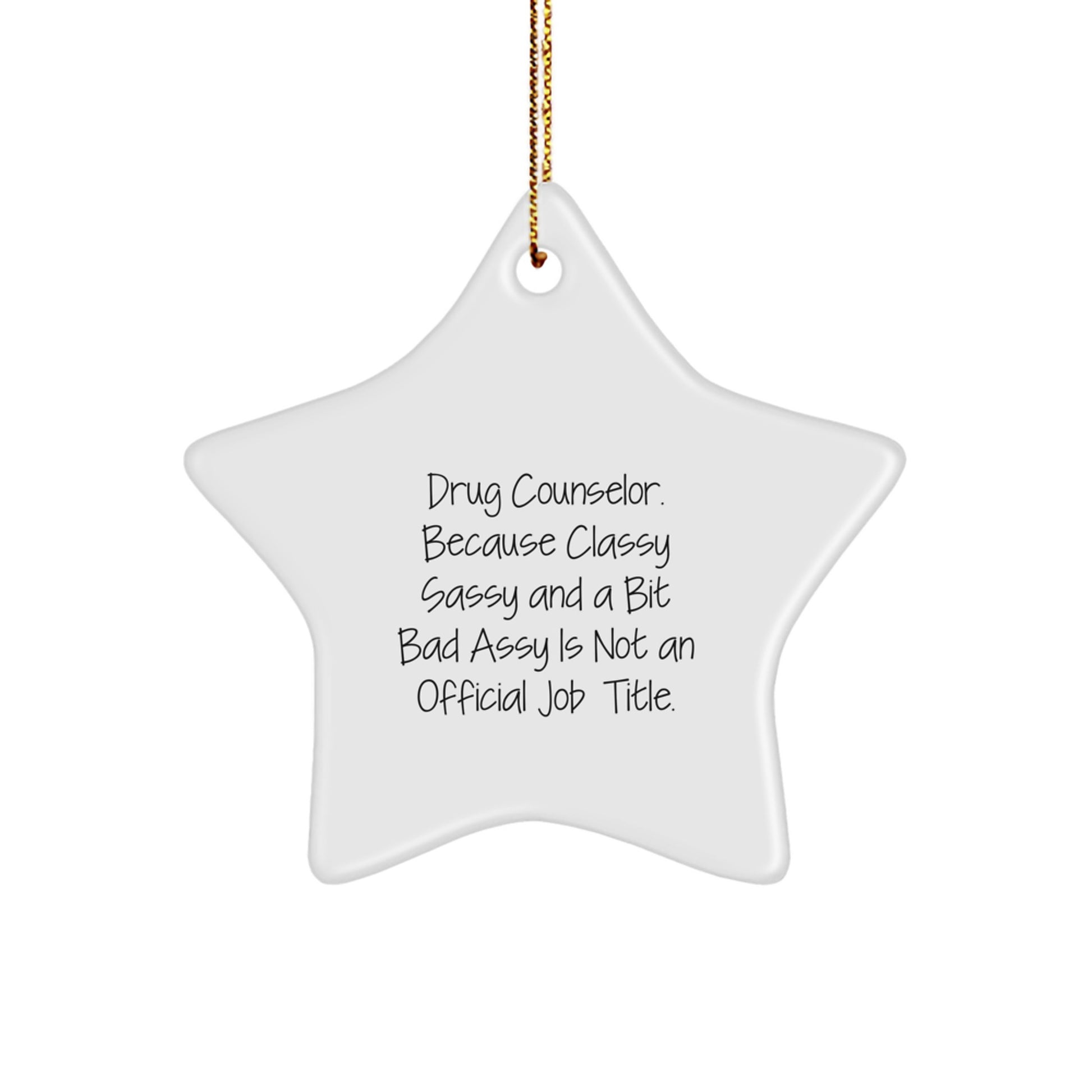 Funny Drug Counselor Gifts from Friends for Her - Star Ornament with Classy Sassy Quote, Unique Christmas Decorations for Home - Image 1