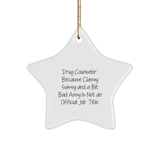 Funny Drug Counselor Gifts from Friends for Her - Star Ornament with Classy Sassy Quote, Unique Christmas Decorations for Home - Image 1