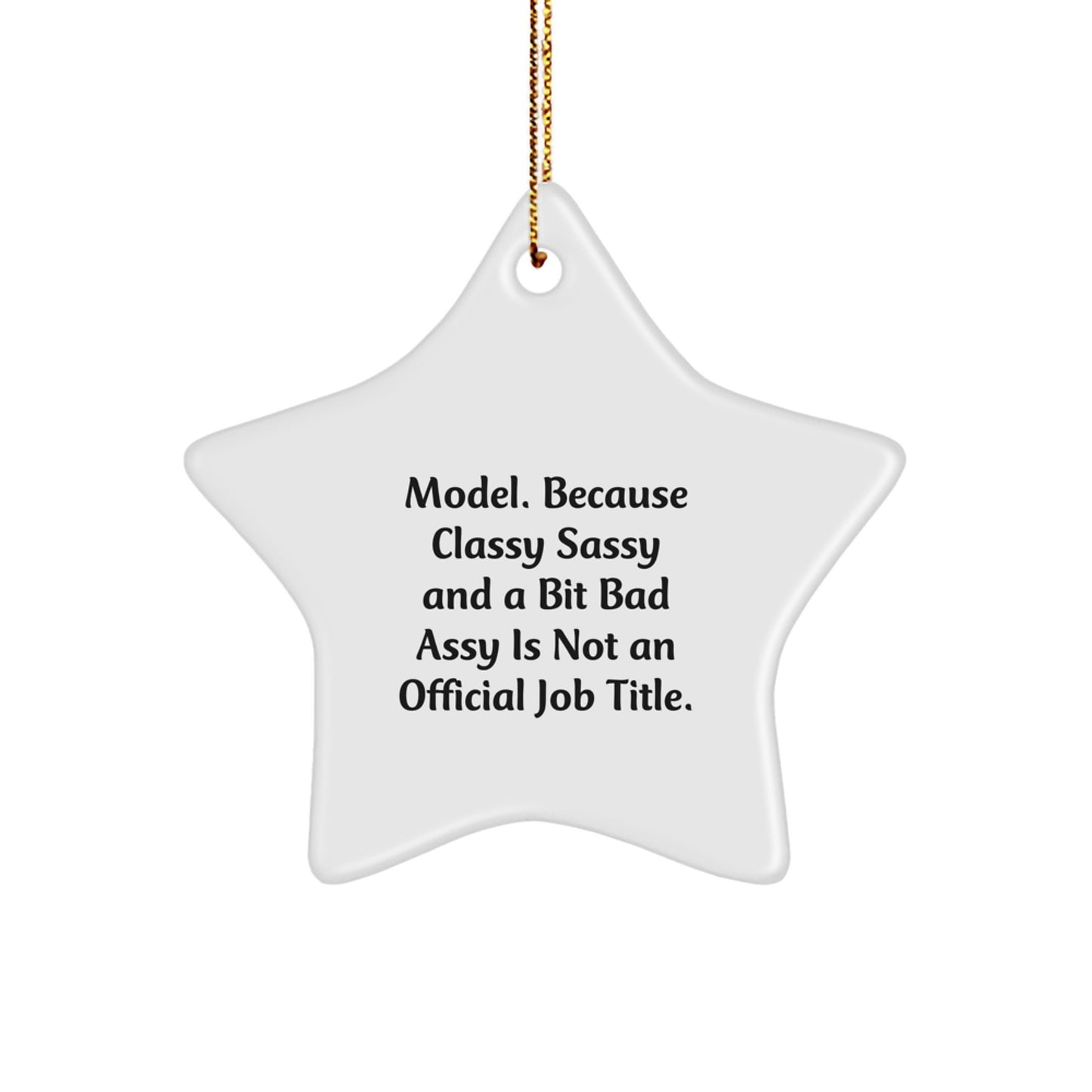 Funny Model Gifts for Christmas - 'Model. Because Classy Sassy And A Bit Fearlessy Is Not An Official Job Title.' Star Ornament for Friends, Family, Coworkers, or Women - Image 1