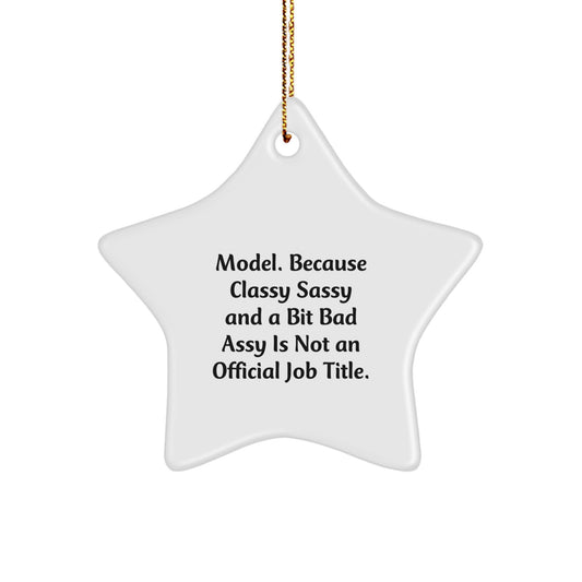 Funny Model Gifts for Christmas - 'Model. Because Classy Sassy And A Bit Fearlessy Is Not An Official Job Title.' Star Ornament for Friends, Family, Coworkers, or Women - Image 1