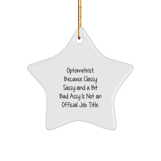 Optometrist Gifts, 'Optometrist. Because Classy Sassy And A Bit Fearlessy Is Not An Official Job Title.' Funny Star Ornament for Christmas, Gifts from Men to Optometrist - Image 1
