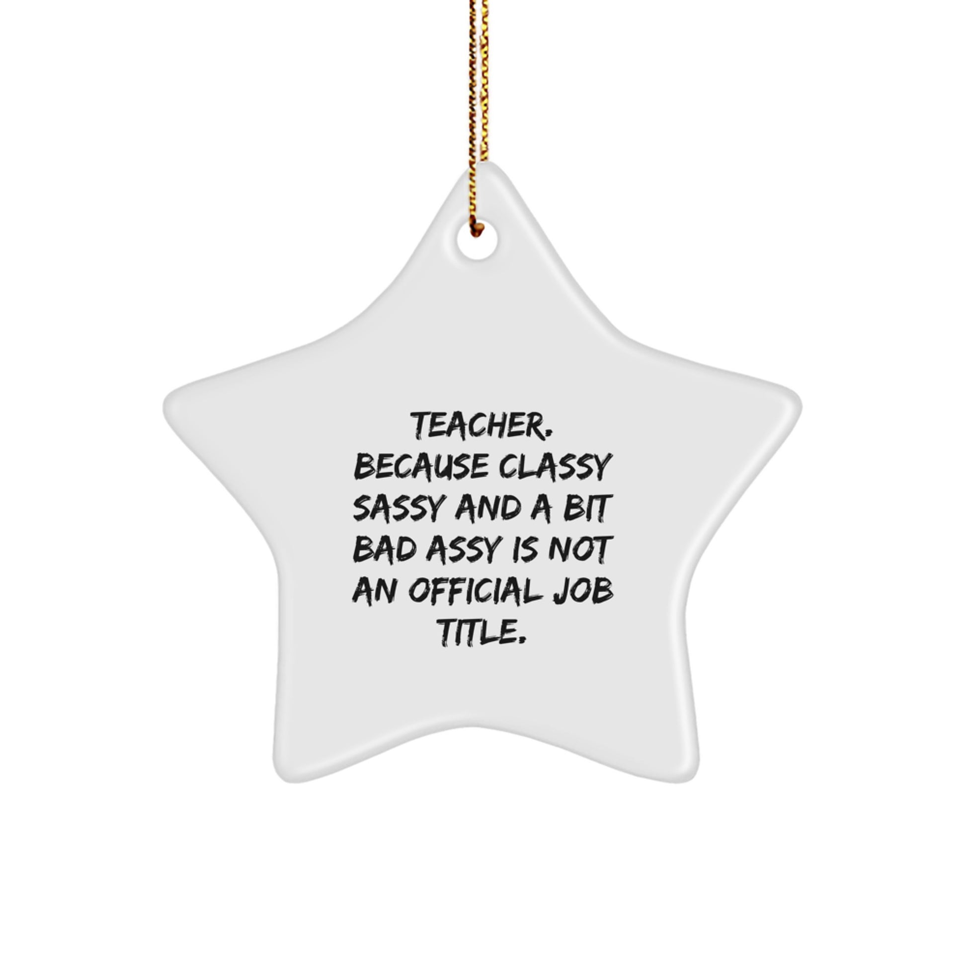 Funny Teacher Gifts from Friends, 'Teacher. Because Classy Sassy And A Bit Fearlessy Is Not An Official Job Title.' Star Ornament for Christmas - Image 1
