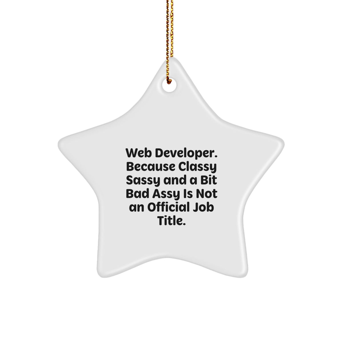 Funny Web Developer Gifts for Men from Friends - Star Ornament, Because Classy Sassy And A Bit Fearlessy Is Not An Official Job Title, Christmas Unique Decorations - Image 1