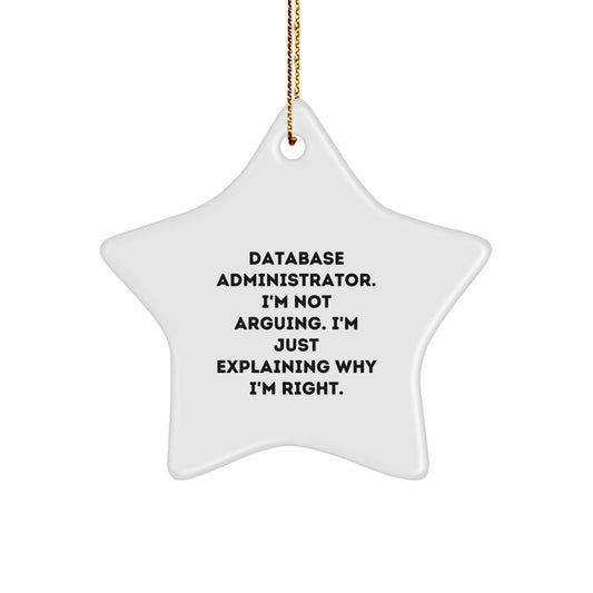 Database Administrator Gifts, Funny Star Ornament, 'I'm Not Arguing. I'm Just Explaining Why I'm Right.' Quotes, Gifts from Men to Database Administrator for Christmas - Image 1