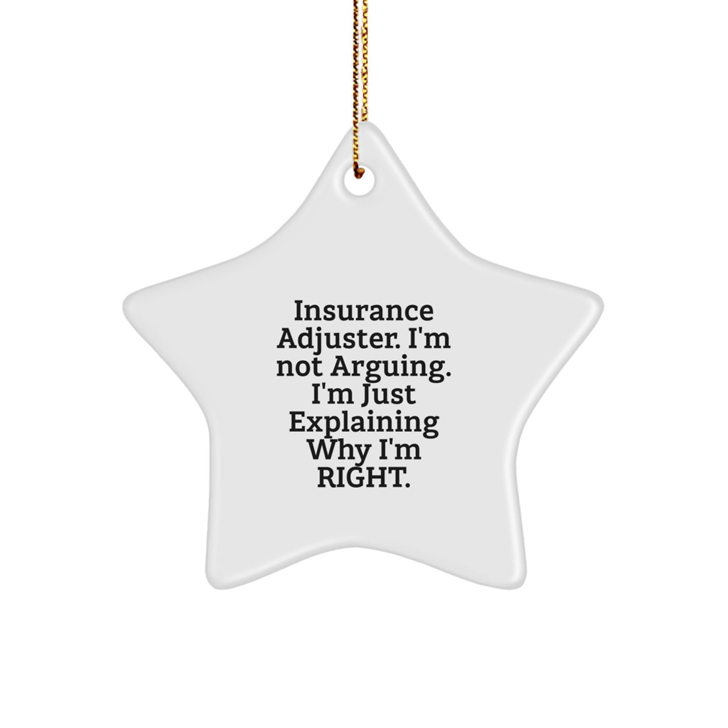 Funny Insurance Adjuster Gifts for Friends and Family Christmas Unique Star Ornaments with 'I'm Not Arguing. I'm Just Explaining Why I'm Right.' - Image 1