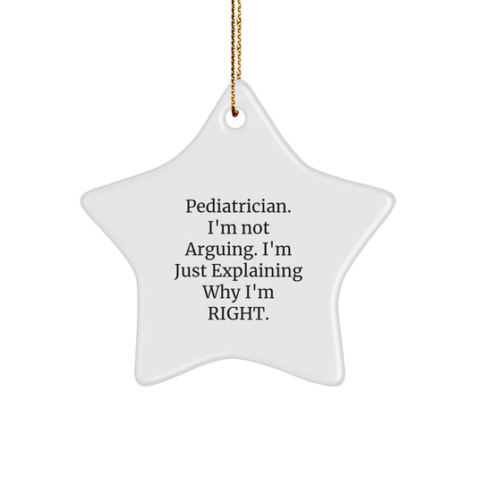Funny Pediatrician Gifts from Friends for Christmas Star Ornament - Explaining Why I'm Right, Star Shaped, White, MDF, Plastic Finish, Gold Cord - Image 1
